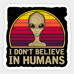 I DON'T BELIEVE IN HUMANS Sticker